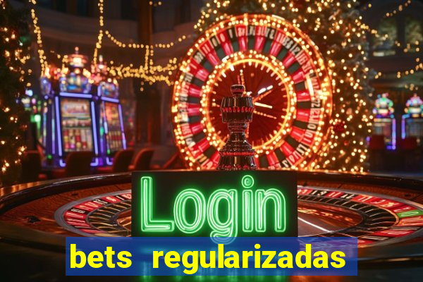 bets regularizadas no brasil